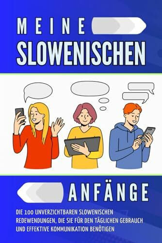 Abdo_Editions Meine slowenischen Anfänge: Die 100 unverzichtbaren slowenischen Redewendungen, die Sie für den täglichen Gebrauch und effektive Kommunikation benötigen.