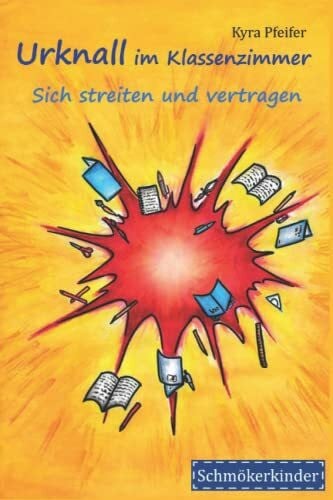 Pfeifer, Kyra Urknall im Klassenzimmer: Sich streiten und vertragen