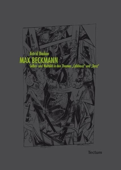 Becker, Astrid Max Beckmann: Selbst- und Weltbild in den Themen 'Caféhaus' und 'Tanz'
