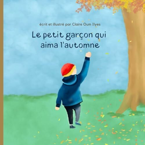 Oum Ilyes, Claire Le petit garçon qui aima l'automne: amour entre une mère et son enfant - cycle de la vie