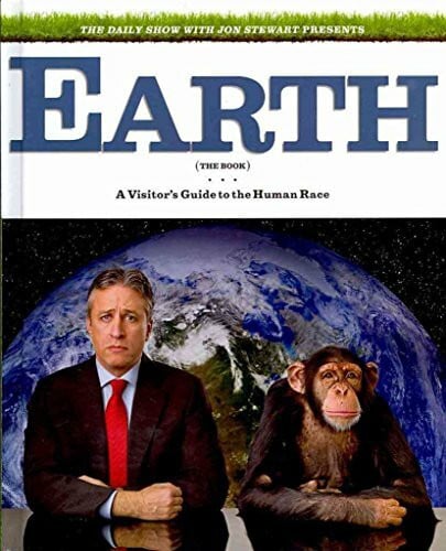Stewart, Jon The Daily Show with Jon Stewart Presents Earth (The Book): A Visitor's Guide to the Human Race