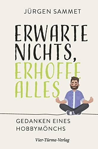 Sammet, Jürgen Erwarte nichts, erhoffe alles. Gedanken eines Hobbymönchs