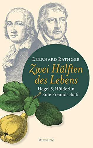 Rathgeb, Eberhard Zwei Hälften des Lebens.: Hegel und Hölderlin. Eine Freundschaft