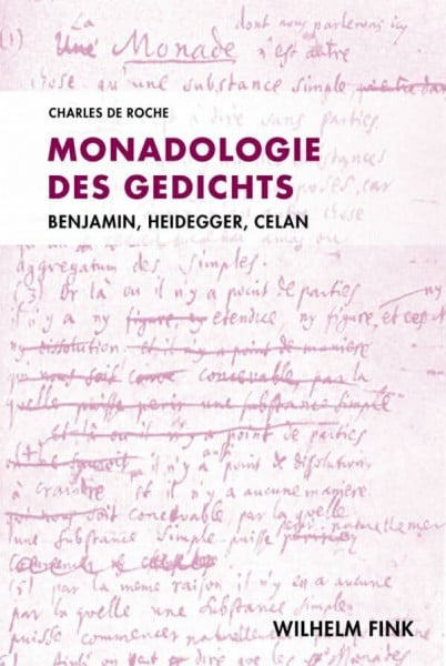 Charles de Roche Monadologie des Gedichts. Benjamin, Heidegger, Celan