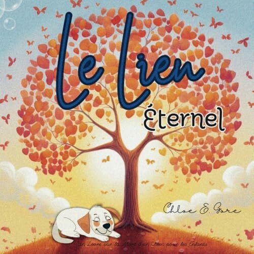 Gore, Chloe E. Le Lien Éternel: Un Livre sur la Mort d'un Chien pour les Enfants: Un livre pour enfants sur la perte d'un animal de compagnie, plein de soutien