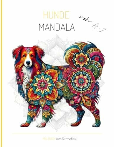 'Training für Mensch und Hund', Hundezeit Hunde Mandala von A-Z für Kinder & Erwachsene: Das Malbuch zum Stressabbau! Hunderassen von A-Z mit Mandala