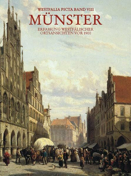 Schmitt, Michael Münster: Erfassung westfälischer Ortsansichten vor 1900 - Münster (Westfalia Picta)