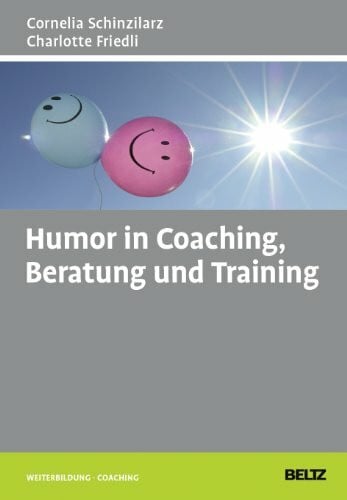 Friedli, Charlotte Humor in Coaching, Beratung und Training (Beltz Weiterbildung)