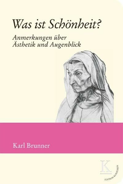 Brunner, Karl Was ist Schönheit?: Anmerkungen über Ästhetik und Augenblick (Edition Konturen)