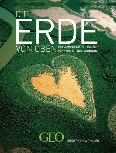 Arthus-Bertrand, Yann GEO: Die Erde von Oben - Jubiläumsausgabe 10 Jahre