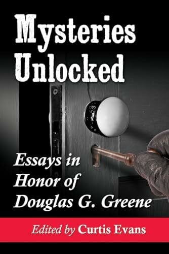 Evans, Curtis Mysteries Unlocked: Essays in Honor of Douglas G. Greene