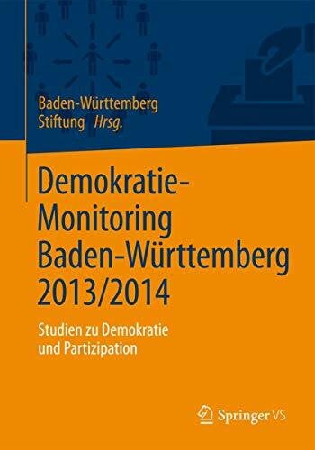 Baden-Württemberg Stiftung Demokratie-Monitoring Baden-Württemberg 2013/2014: Studien zu Demokratie und Partizipation