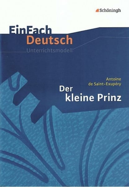 Zimmermann, Andrea EinFach Deutsch Unterrichtsmodelle: Antoine de Saint-Exupéry: Der kleine Prinz: Klassen 5 - 7