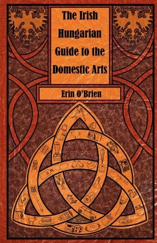 O'Brien, Erin The Irish Hungarian Guide to the Domestic Arts