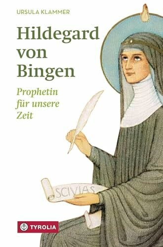 Klammer, Ursula Hildegard von Bingen: Prophetin für unsere Zeit. Warum Hildegard von Bingen ihrer Zeit voraus war und was sie uns heute zu sagen hat
