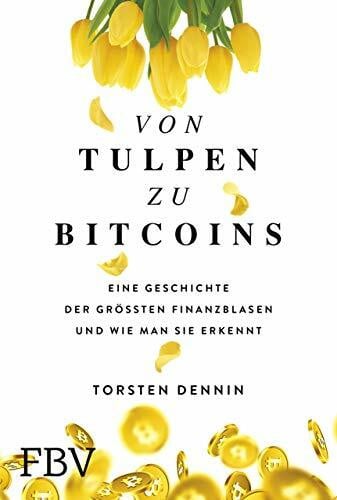 Dennin, Torsten Von Tulpen zu Bitcoins: Eine Geschichte der größten Finanzblasen und wie man sie erkennt