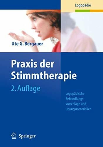 Bergauer, Ute G. Praxis der Stimmtherapie: Logopädische Behandlungsvorschläge und Übungsmaterialien