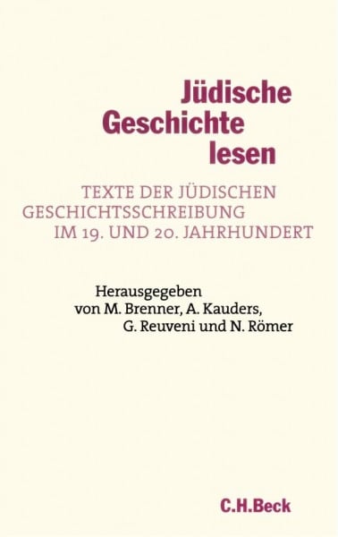Römer, Nils Jüdische Geschichte lesen: Texte der jüdischen Geschichtsschreibung im 19. und 20. Jahrhundert