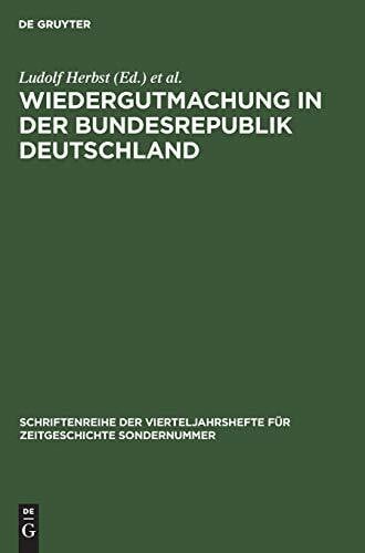 Constantin Goschler Wiedergutmachung in der Bundesrepublik Deutschland (Schriftenreihe der Vierteljahrshefte für Zeitgeschichte Sondernummer)