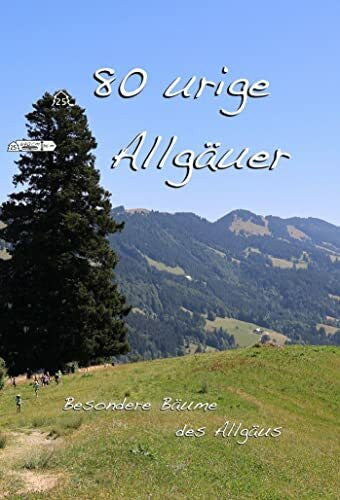 Knes, Harald M. 80 urige Allgäuer: Besondere Bäume des Allgäus