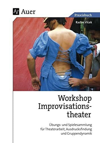 Vlcek, Radim Workshop Improvisationstheater: Übungs- und Spielesammlung für Theaterarbeit, Ausdrucksfindung und Gruppendynamik (5. bis 13. Klasse)