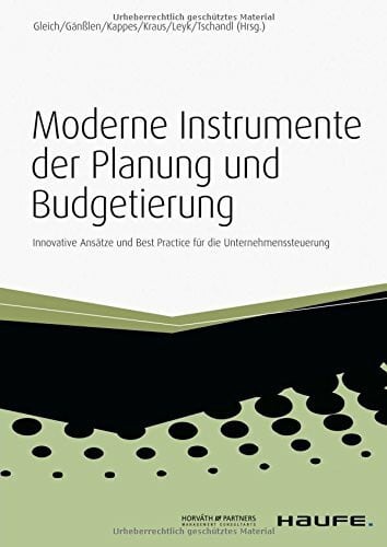 Gleich, Ronald Moderne Instrumente der Planung und Budgetierung: Innovative Ansätze und Best Practice für die Unternehmenssteuerung