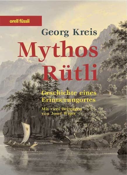 Kreis, Georg Mythos Rütli: Geschichte eines Erinnerungsorts (Zeitgeschichte)