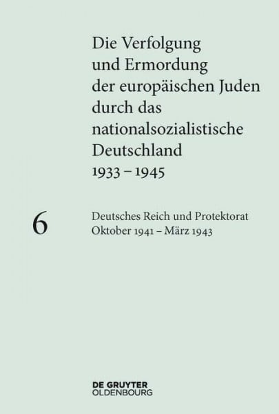 Heim, Susanne Deutsches Reich und Protektorat Böhmen und Mähren Oktober 1941 – März 1943 (Die Verfolgung und Ermordung der europäischen Juden durch das nationalsozialistische Deutschland 1933–1945)