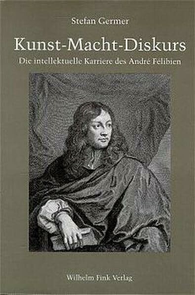Germer, Stefan-Andreas Kunst, Macht, Diskurs: Die intellektuelle Karriere des André Félibien im Frankreich von Louis XIV.