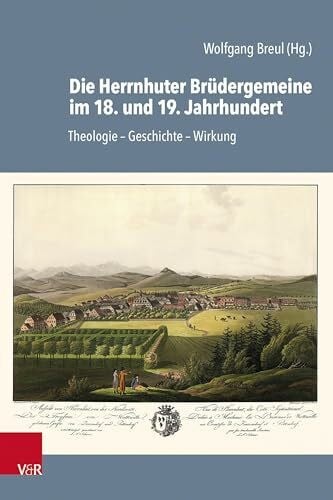 Wolfgang Die Herrnhuter Brüdergemeine im 18. und 19. Jahrhundert: Theologie – Geschichte – Wirkung (Arbeiten zur Geschichte des Pietismus)