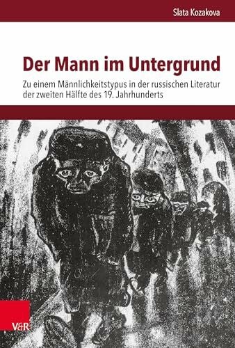 Kozakova Der Mann im Untergrund: Zu einem Männlichkeitstypus in der russischen Literatur der zweiten Hälfte des 19. Jahrhunderts (Schnittstellen: Studien zum östlichen und südöstlichen Europa)