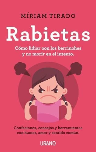 TIRADO TORRAS, MIRIAM Rabietas: Consejos y herramientas para lidiar con ellas con conciencia, humor y amor (Urano Crianza y Educación)
