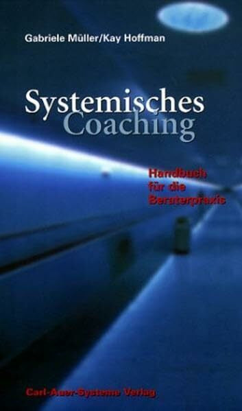 Hoffman, Kay Systemisches Coaching: Handbuch für die Beraterpraxis
