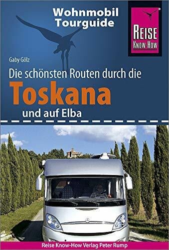Gölz, Gaby Reise Know-How Wohnmobil-Tourguide Toskana und Elba: Die schönsten Routen