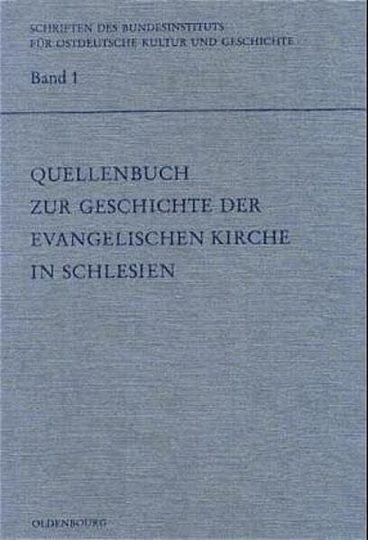 Petry, Ludwig Quellenbuch zur Geschichte der evangelischen Kirche in Schlesien (Schriften des Bundesinstituts für Kultur und Geschichte der Deutschen im östlichen Europa, 1, Band 1)