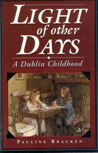 Bracken, Pauline Light of Other Days: A Dublin Childhood