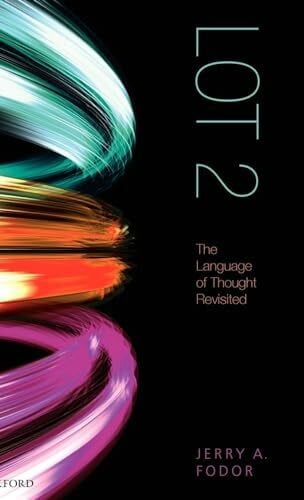 Fodor, Jerry A. Lot 2: The Language of Thought Revisited
