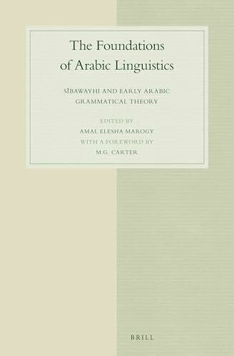 Marogy, Amal Elesha The Foundations of Arabic Linguistics: S Bawayhi and Early Arabic Grammatical Theory: Sībawayhi and Early Arabic Grammatical Theory (Studies in Semitic Languages and Linguistics)