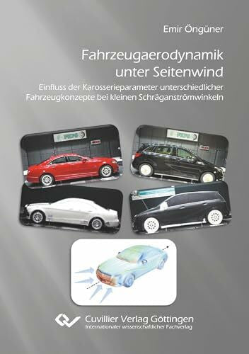 Öngüner, Emir Fahrzeugaerodynamik unter Seitenwind: Einfluss der Karosserieparameter unterschiedlicher Fahrzeugkonzepte bei kleinen Schräganströmwinkeln