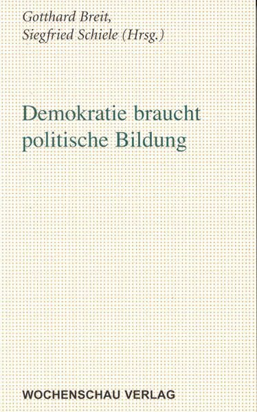 Schiele, Siegfried Demokratie braucht politische Bildung ((ALT) Didaktische Reihe der Landeszentrale für politische Bildung Baden-Württemberg)