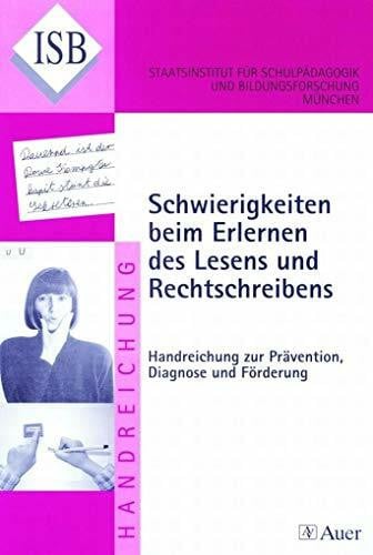 ISB* Schwierigkeiten beim Erlernen des Lesens und Rechtschreibens: Handreichung zur Prävention, Diagnose und Förderung von Schwierigkeiten (1. und 2. Klasse) (ISB-Handreichungen)