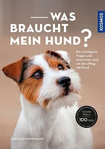 Hoffmann, Carolin Was braucht mein Hund?: Die wichtigsten Fragen und Antworten rund um den Alltag mit Hund