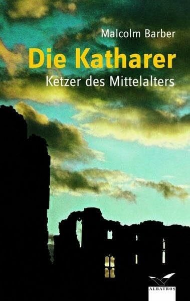 Ehrhardt, Harald Die Katharer: Ketzer des Mittelalters (Albatros im Patmos Verlagshaus)