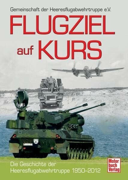 Peters, Klaus-Jörg Flugziel auf Kurs: Die Geschichte der Heeresflugabwehrtruppe 1950-2012