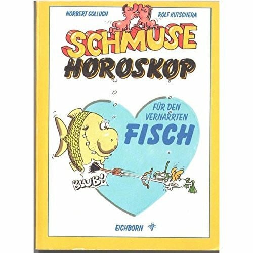 Kutschera, Rolf Schmuse-Horoskop für den vernarrten Fisch