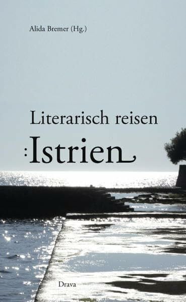 Margit Jugo Literarisch reisen: Istrien: Gedanken, Phantasien, Erinnerungen