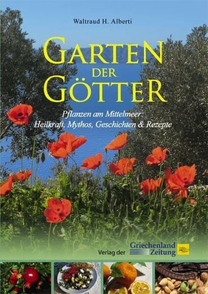 Waltraud H. Alberti Garten der Götter. Pflanzen am Mittelmeer: Heilkraft, Mythos, Geschichten & Rezepte