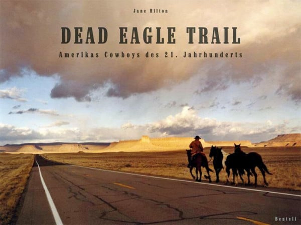 Hilton, Jane Dead Eagle Trail. Amerikas Cowboys des 21. Jahrhunderts