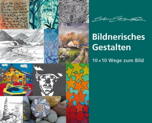 Stauffer, Sam Wege zum Bild: 10 x 10 praktische Anleitungen zum Bildnerischen Gestalten (10 x 10 Ideen für den Unterricht: Untersuchen, Entdecken, Gestalten im Unterricht)