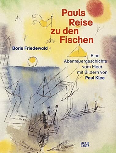 Friedewald, Boris Pauls Reise zu den Fischen – Eine magische Abenteuergeschichte vom Meer mit Bildern von Paul Klee. Ein Kunstbuch für Kinder ab 5 Jahren: Eine ... Bildern von Paul Klee (Klassische Moderne)